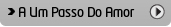 A um passo do amor